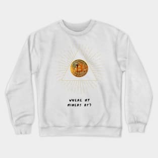 Where my bitcoin miners at Crewneck Sweatshirt